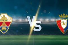 西甲埃尔切对阵奥萨苏纳比分预测，埃尔切能否止住连败