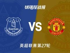 2026年02月24日,英超联赛第27轮,埃弗顿0-1不敌曼联比赛战报